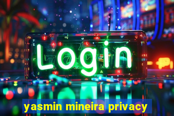 yasmin mineira privacy